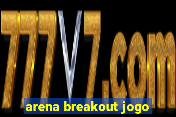 arena breakout jogo